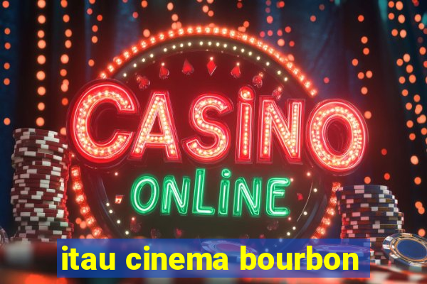 itau cinema bourbon